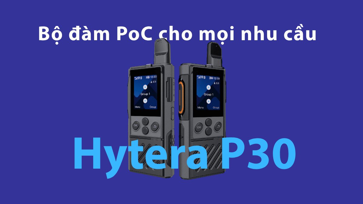 Bộ đàm PoC Hytera P30 – Giải pháp liên lạc lý tưởng cho doanh nghiệp hiện đại