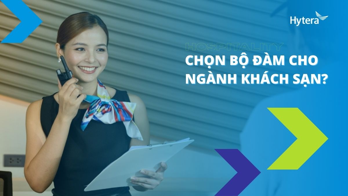 Cách chọn bộ đàm cho khách sạn – tối ưu giao tiếp, nâng tầm dịch vụ
