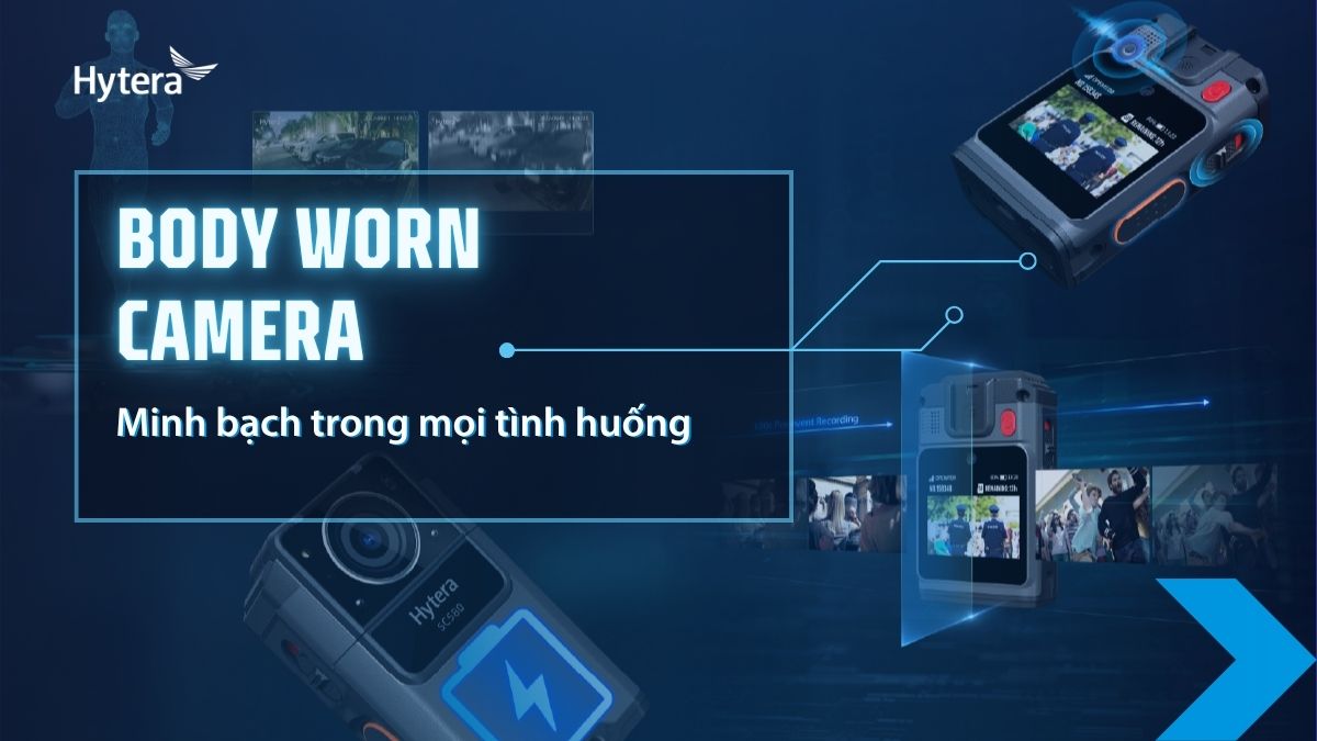 Body Camera: Giải pháp ghi hình rõ nét - Xử lý sự cố nhanh chóng, minh bạch
