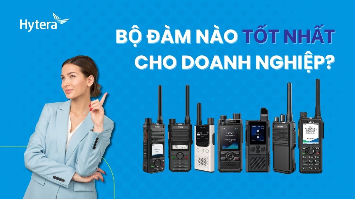 Bộ đàm nào tốt nhất đối với doanh nghiệp của bạn?