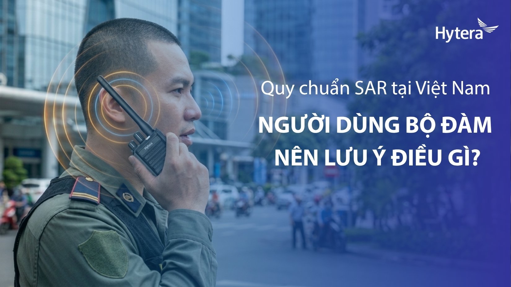 Quy chuẩn SAR tại Việt Nam: Điều gì đang thay đổi và người dùng bộ đàm cầm tay cần lưu ý?